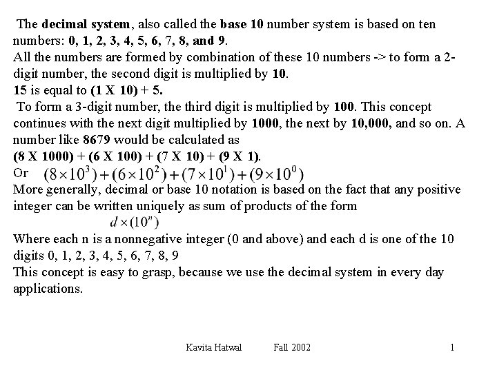 The decimal system, also called the base 10 number system is based on ten