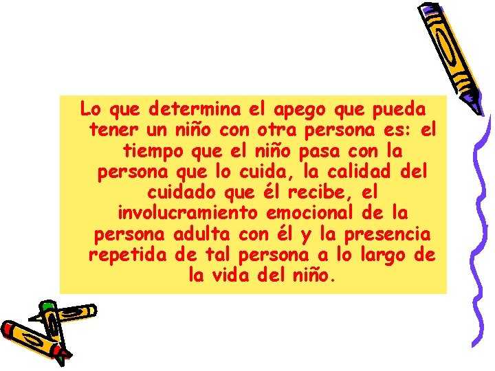 Lo que determina el apego que pueda tener un niño con otra persona es: Lo que determina el apego que pueda tener un niño con otra persona es: