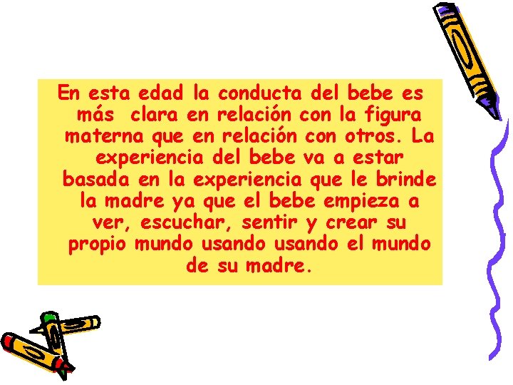 En esta edad la conducta del bebe es más clara en relación con la En esta edad la conducta del bebe es más clara en relación con la