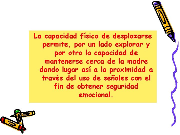 La capacidad física de desplazarse permite, por un lado explorar y por otro la La capacidad física de desplazarse permite, por un lado explorar y por otro la