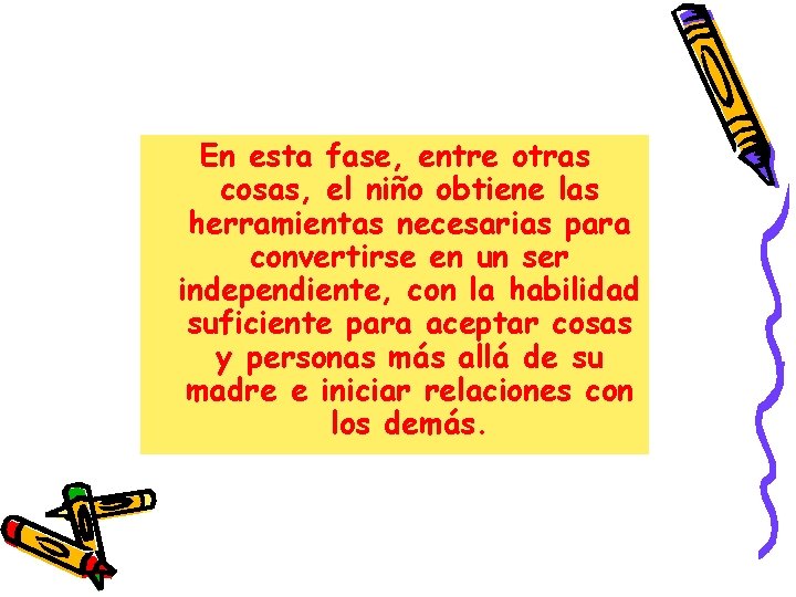En esta fase, entre otras cosas, el niño obtiene las herramientas necesarias para convertirse En esta fase, entre otras cosas, el niño obtiene las herramientas necesarias para convertirse