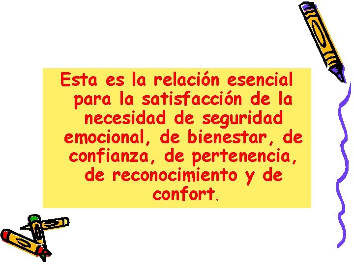 Esta es la relación esencial para la satisfacción de la necesidad de seguridad emocional, Esta es la relación esencial para la satisfacción de la necesidad de seguridad emocional,