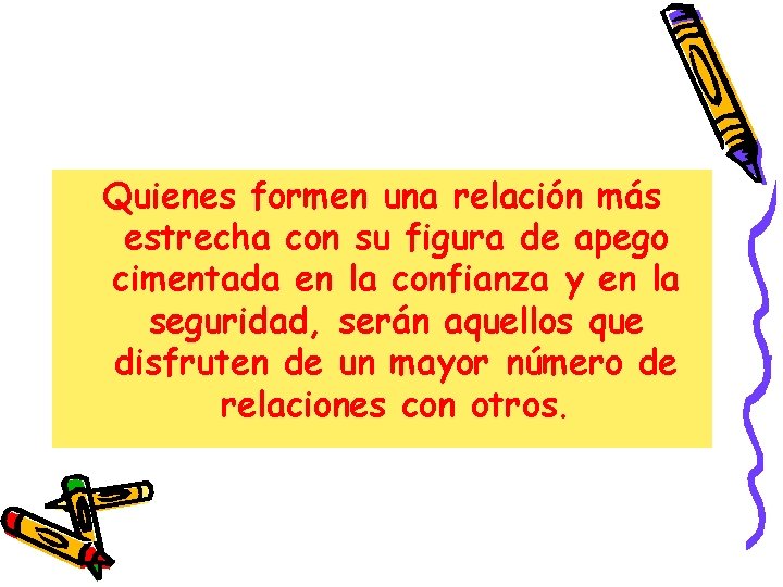 Quienes formen una relación más estrecha con su figura de apego cimentada en la Quienes formen una relación más estrecha con su figura de apego cimentada en la