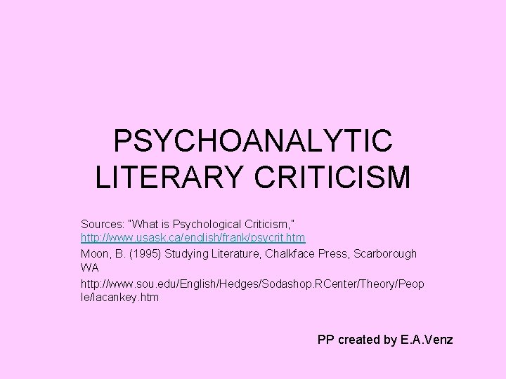 PSYCHOANALYTIC LITERARY CRITICISM Sources: “What is Psychological Criticism, ” http: //www. usask. ca/english/frank/psycrit. htm