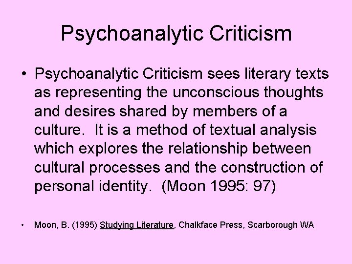 Psychoanalytic Criticism • Psychoanalytic Criticism sees literary texts as representing the unconscious thoughts and