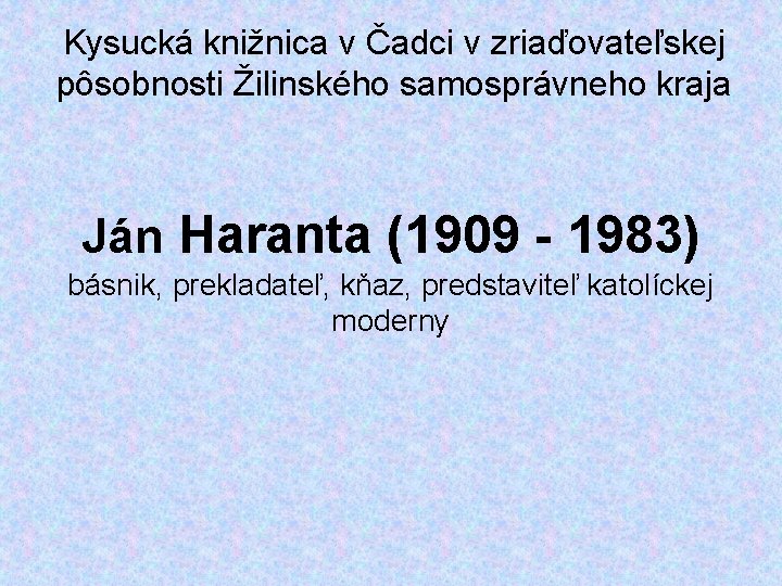 Kysucká knižnica v Čadci v zriaďovateľskej pôsobnosti Žilinského samosprávneho kraja Ján Haranta (1909 -