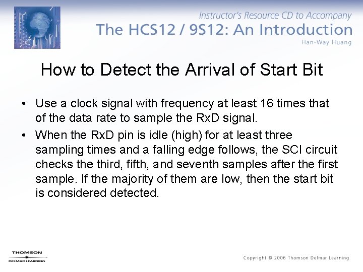 How to Detect the Arrival of Start Bit • Use a clock signal with