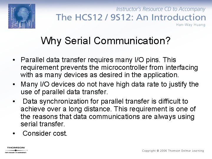 Why Serial Communication? • Parallel data transfer requires many I/O pins. This requirement prevents