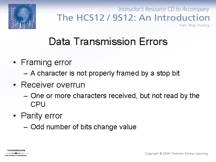 Data Transmission Errors • Framing error – A character is not properly framed by