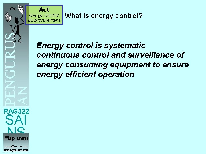 Act PENGURUS AN TENAGA Energy Control EE procurement What is energy control? Energy control