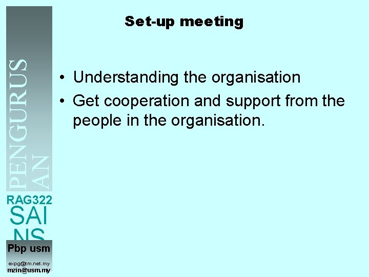 PENGURUS AN TENAGA Set-up meeting • Understanding the organisation • Get cooperation and support