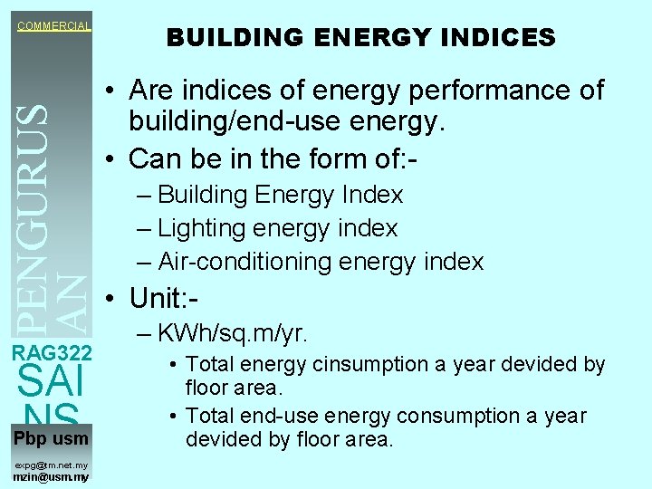 BUILDING ENERGY INDICES COMMERCIAL PENGURUS AN TENAGA • Are indices of energy performance of