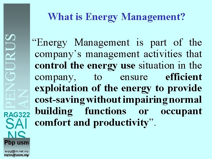 PENGURUS AN TENAGA What is Energy Management? “Energy Management is part of the company’s