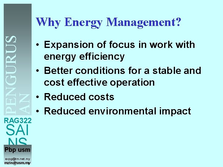 PENGURUS AN TENAGA Why Energy Management? • Expansion of focus in work with energy