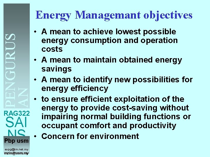 Energy Managemant objectives PENGURUS AN TENAGA • A mean to achieve lowest possible energy