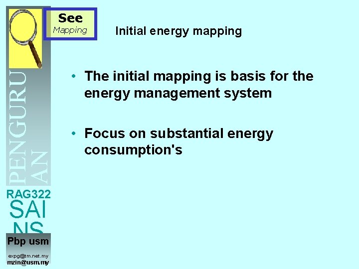 See PENGURUS AN TENAGA Mapping Initial energy mapping • The initial mapping is basis