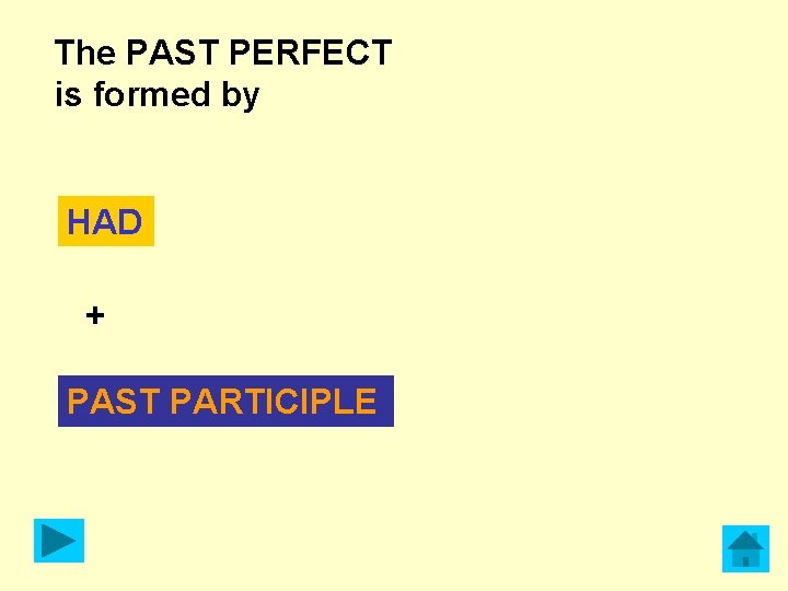 The PAST PERFECT is formed by HAD + PAST PARTICIPLE 