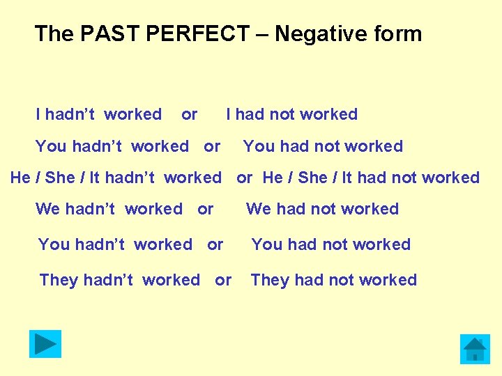 The PAST PERFECT – Negative form I hadn’t worked or I had not worked