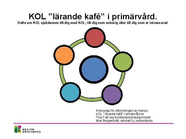 KOL ”lärande kafé” i primärvård. Häfte om KOL sjukdomen till dig med KOL, till