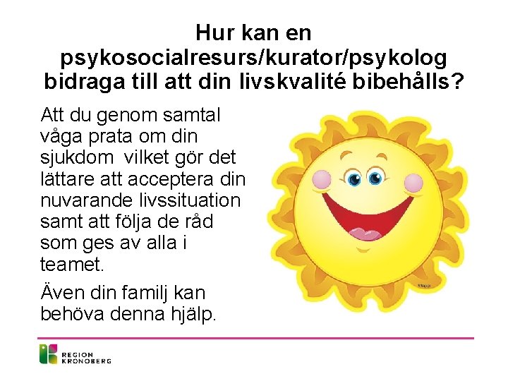 Hur kan en psykosocialresurs/kurator/psykolog bidraga till att din livskvalité bibehålls? Att du genom samtal