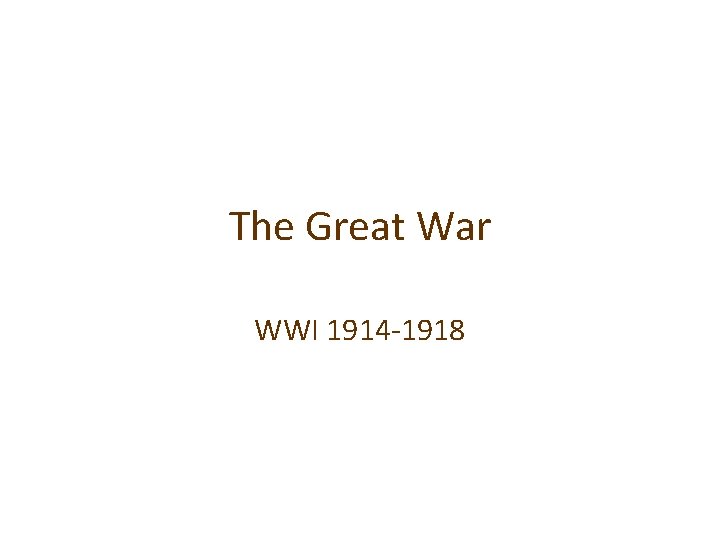 The Great War WWI 1914 -1918 