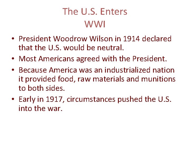 The U. S. Enters WWI • President Woodrow Wilson in 1914 declared that the