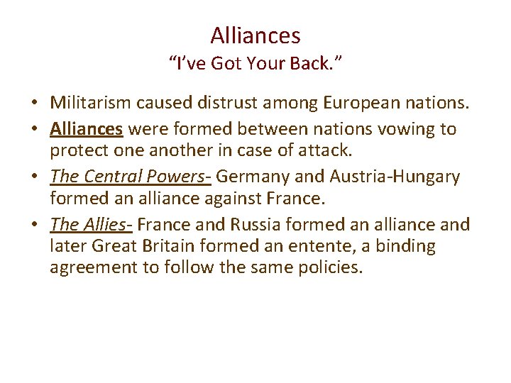 Alliances “I’ve Got Your Back. ” • Militarism caused distrust among European nations. •