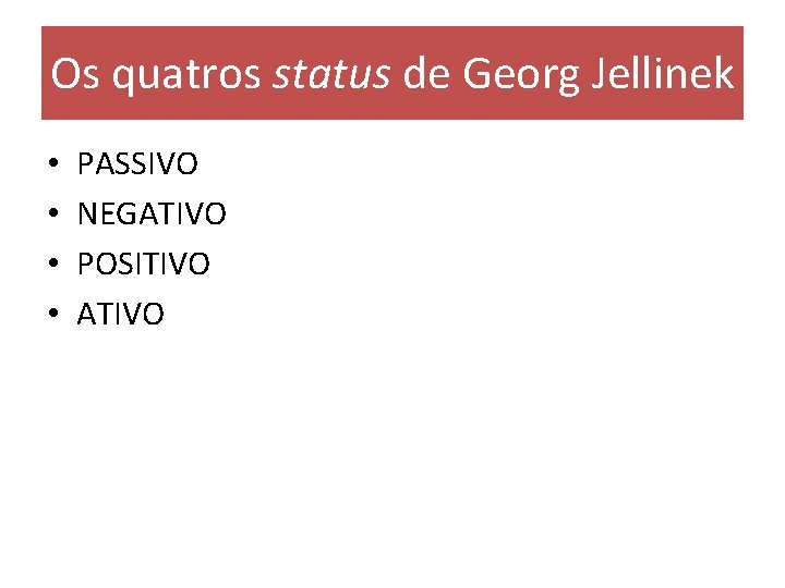 Os quatros status de Georg Jellinek • • PASSIVO NEGATIVO POSITIVO ATIVO 