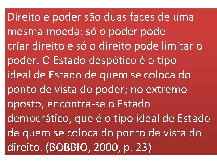 Direito e poder são duas faces de uma mesma moeda: só o poder pode