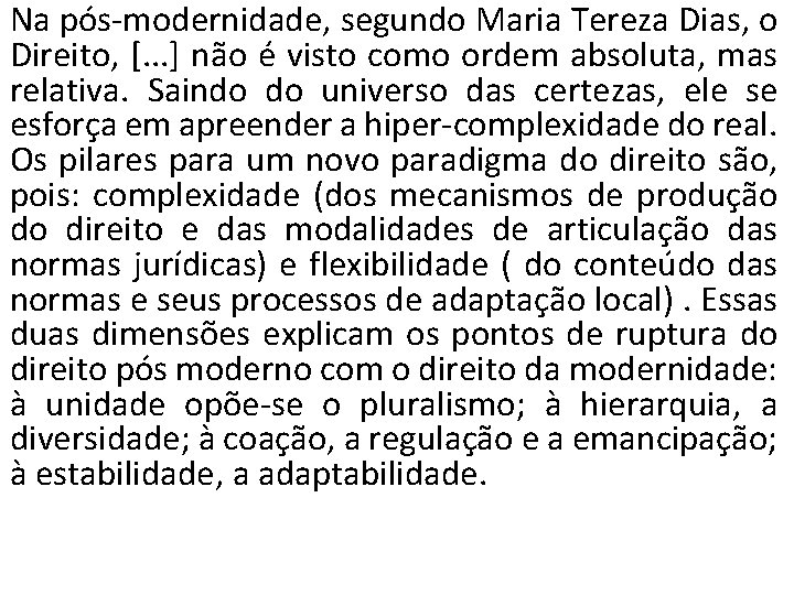 Na pós-modernidade, segundo Maria Tereza Dias, o Direito, [. . . ] não é