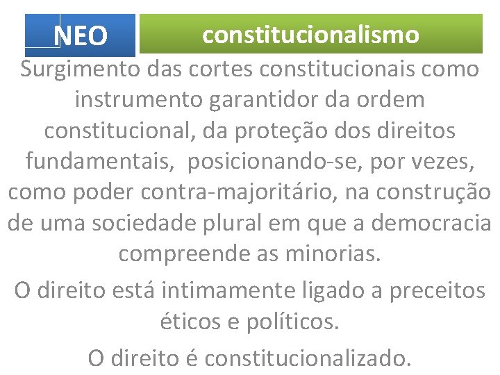 NEO constitucionalismo Surgimento das cortes constitucionais como instrumento garantidor da ordem constitucional, da proteção