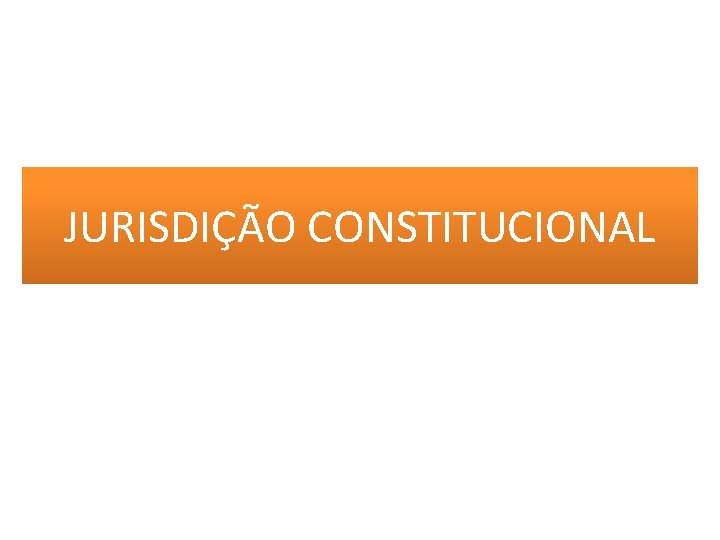 JURISDIÇÃO CONSTITUCIONAL 