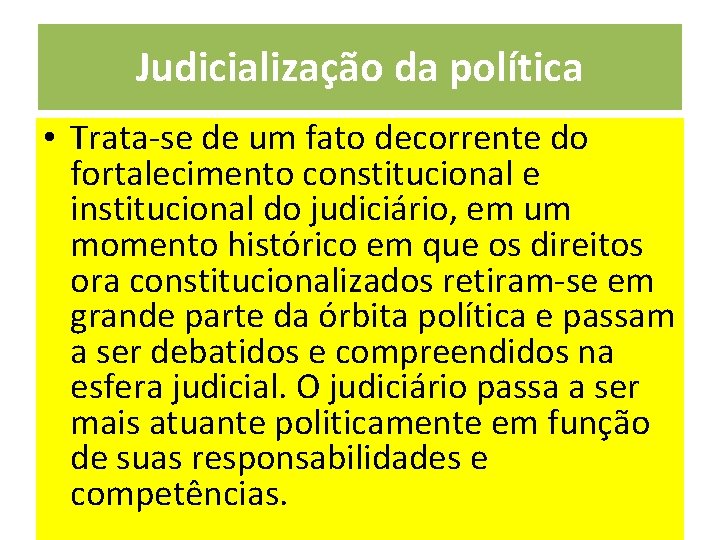 Judicialização da política • Trata-se de um fato decorrente do fortalecimento constitucional e institucional