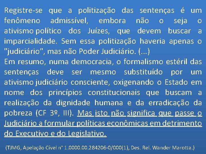 Registre-se que a politização das sentenças é um fenômeno admissível, embora não o seja