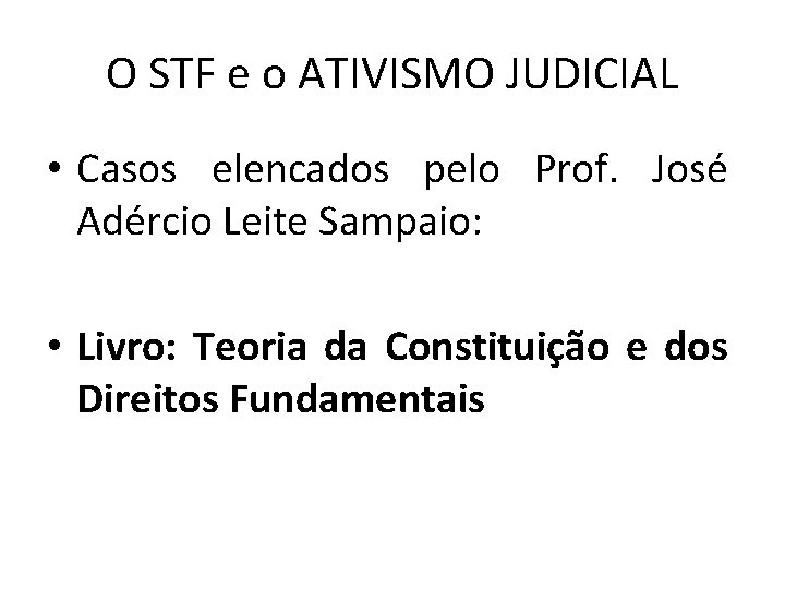 O STF e o ATIVISMO JUDICIAL • Casos elencados pelo Prof. José Adércio Leite