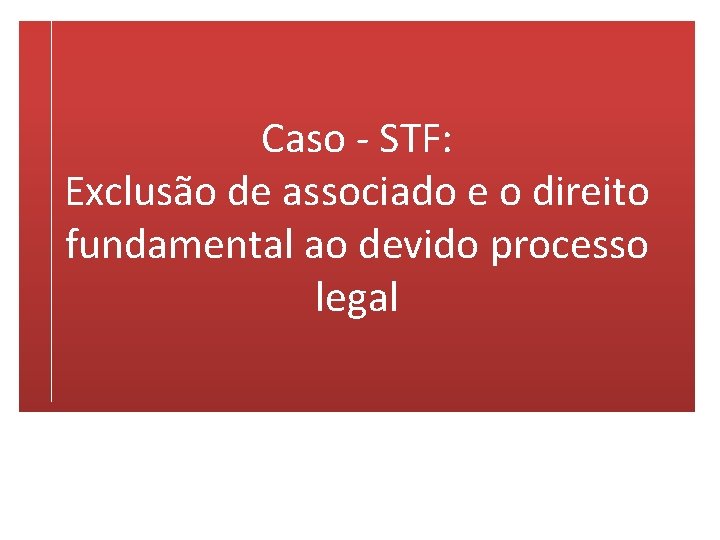 Caso - STF: Exclusão de associado e o direito fundamental ao devido processo legal