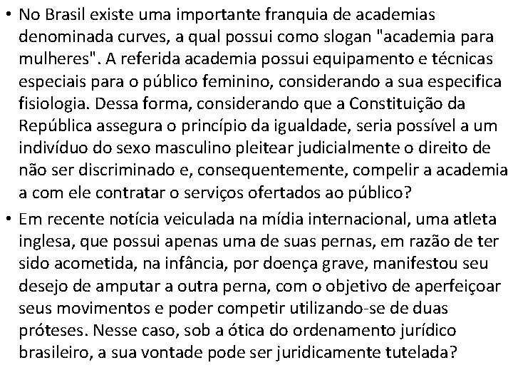  • No Brasil existe uma importante franquia de academias denominada curves, a qual