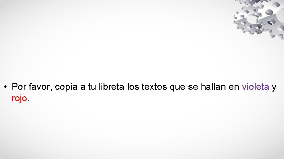  • Por favor, copia a tu libreta los textos que se hallan en
