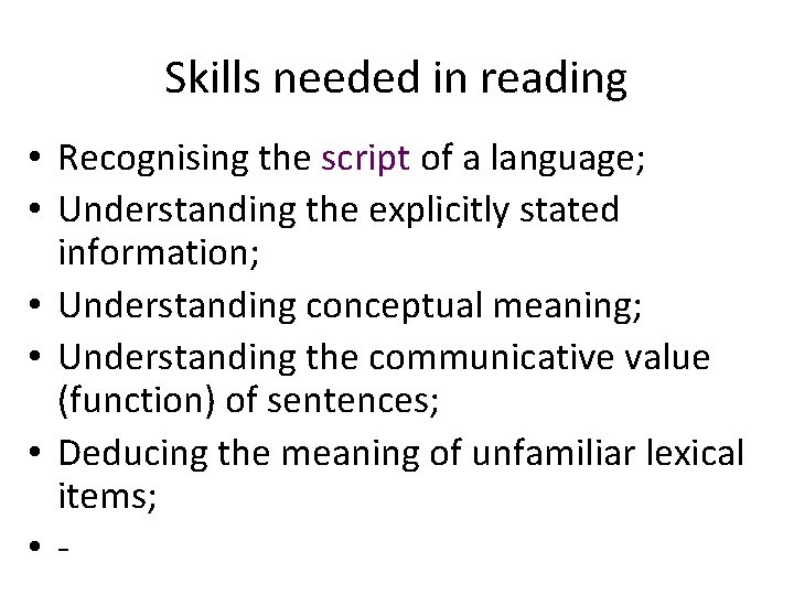 Skills needed in reading • Recognising the script of a language; • Understanding the