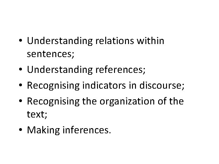  • Understanding relations within sentences; • Understanding references; • Recognising indicators in discourse;
