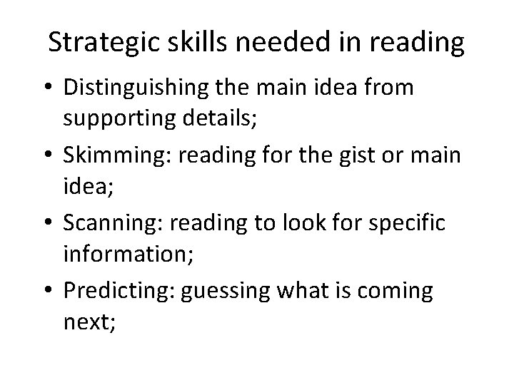 Strategic skills needed in reading • Distinguishing the main idea from supporting details; •