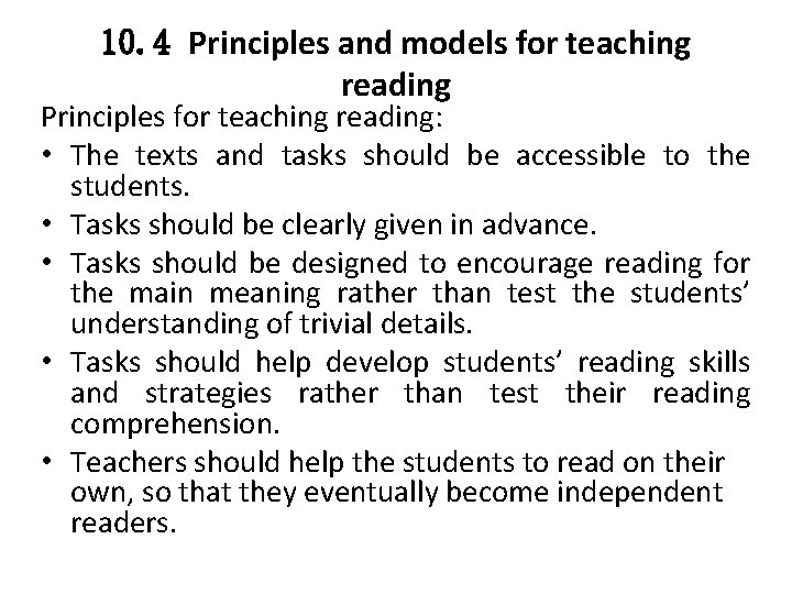 10. 4 Principles and models for teaching reading Principles for teaching reading: • The