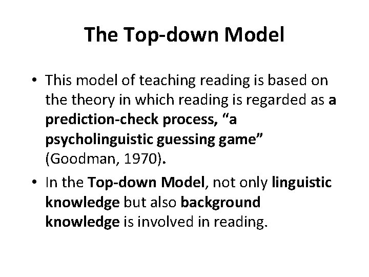 The Top-down Model • This model of teaching reading is based on theory in