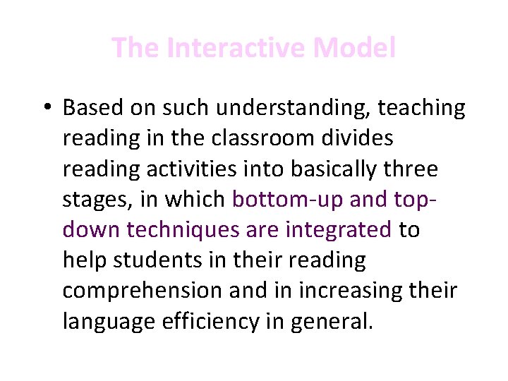 The Interactive Model • Based on such understanding, teaching reading in the classroom divides