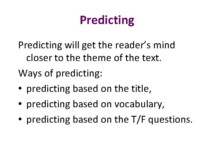 Predicting will get the reader’s mind closer to theme of the text. Ways of