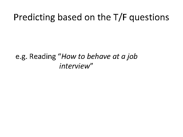 Predicting based on the T/F questions e. g. Reading “How to behave at a