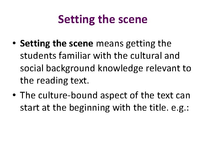 Setting the scene • Setting the scene means getting the students familiar with the