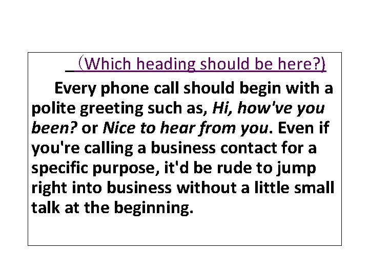 (Which heading should be here? ) Every phone call should begin with a polite