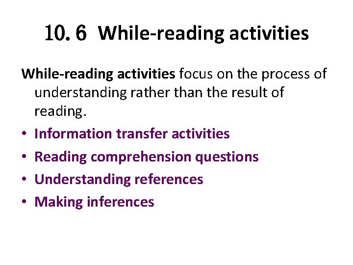 10. 6 While-reading activities focus on the process of understanding rather than the result