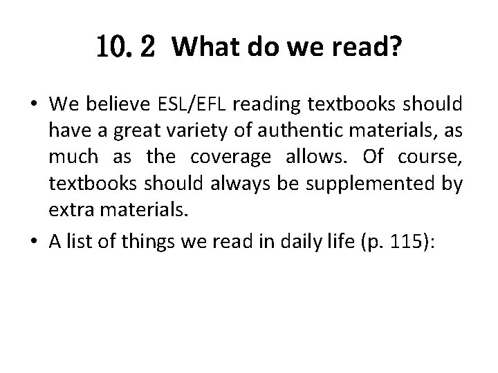 10. 2 What do we read? • We believe ESL/EFL reading textbooks should have